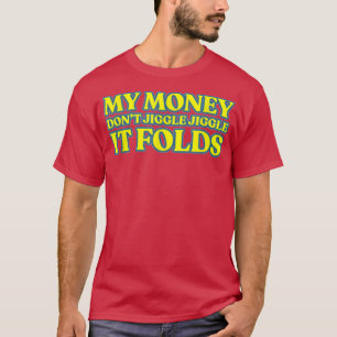 私のお金がジグルしない折り畳み–77 Tシャツ