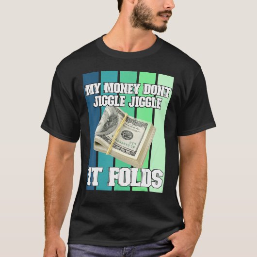 私のお金が折り曲げるのをジグルしない Tシャツ (正面)