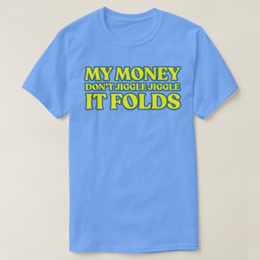 私のお金はジグルしないIt折り畳みプレミアム Tシャツ (デザイン正面)