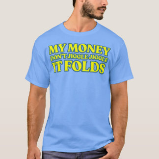 私のお金はジグルしないIt折り畳みプレミアム Tシャツ