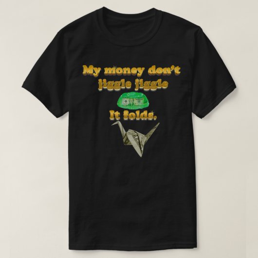 私のお金はロゴの曲を折り畳むジグルしない Tシャツ (デザイン正面)
