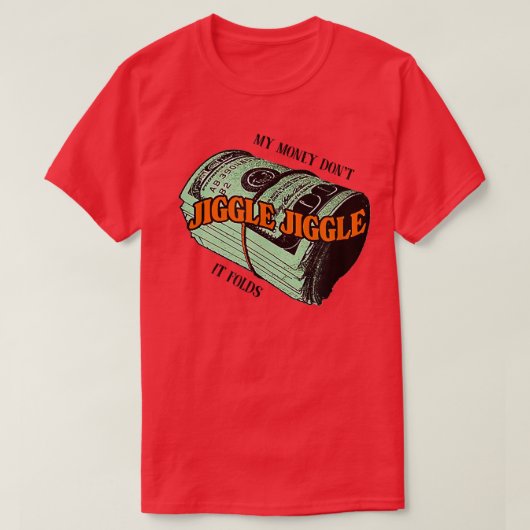 私のお金は折り曲げジグルしない–134 Tシャツ (デザイン正面)