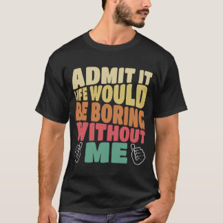 私のことわざがなければ退屈な人生だと認める Tシャツ
