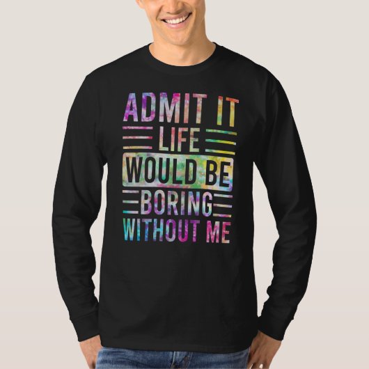 私のことわざがなければ退屈な人生だと認める Tシャツ (正面)