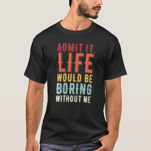 私のことわざがなければ退屈な人生だと認める Tシャツ (正面)