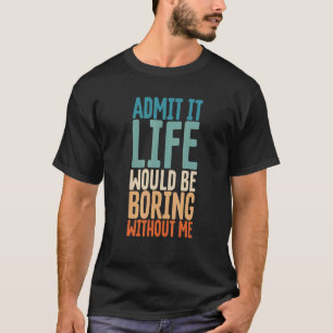 私のことわざがなければ退屈な人生だと認める Tシャツ