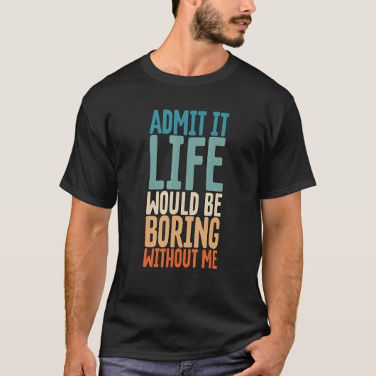 私のことわざがなければ退屈な人生だと認める Tシャツ (正面)