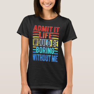 私のことわざがなければ退屈な人生だと認める Tシャツ