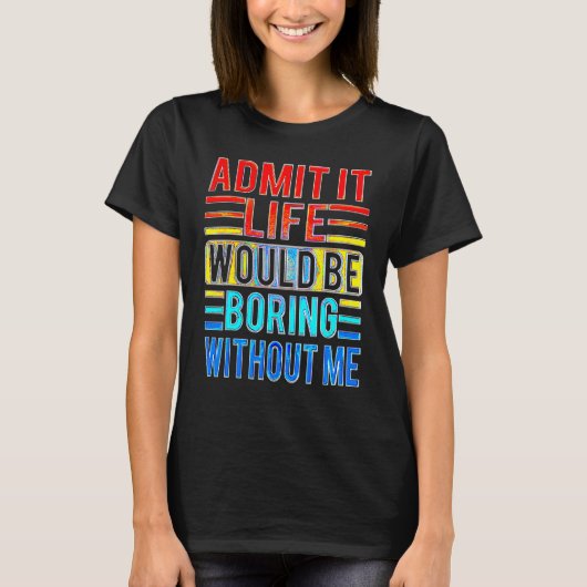 私のことわざがなければ退屈な人生だと認める Tシャツ (正面)