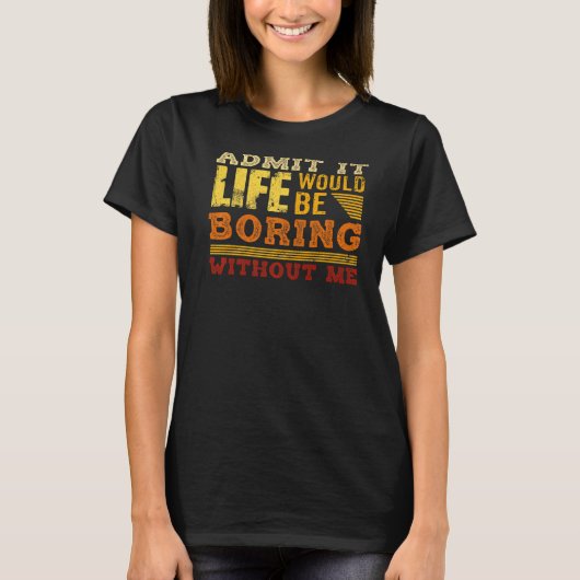 私のことわざがなければ退屈な人生だと認める Tシャツ (正面)