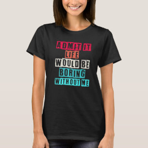 私のことわざがなければ退屈な人生だと認める Tシャツ