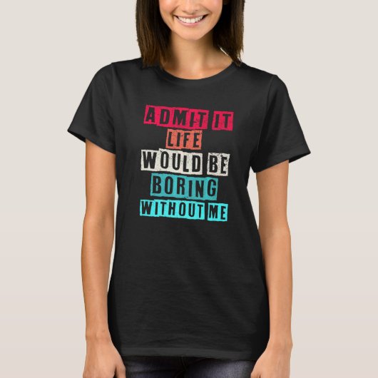 私のことわざがなければ退屈な人生だと認める Tシャツ (正面)