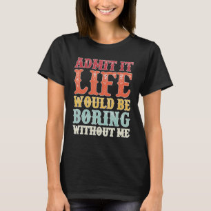 私のことわざがなければ退屈な人生だと認める Tシャツ