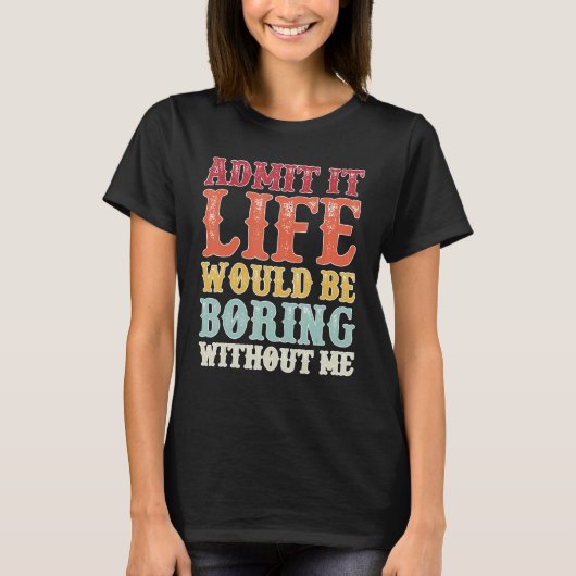 私のことわざがなければ退屈な人生だと認める Tシャツ (正面)