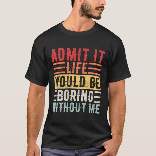 私のことわざがなければ退屈な人生だと認める Tシャツ (正面)