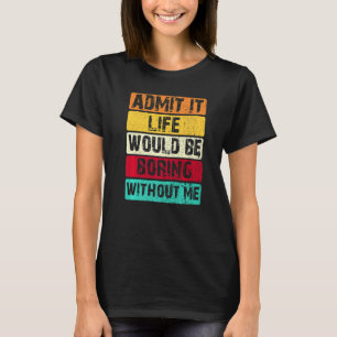 私のことわざがなければ退屈な人生だと認める Tシャツ
