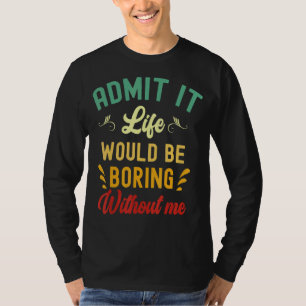 私のことわざがなければ退屈な人生だと認める Tシャツ