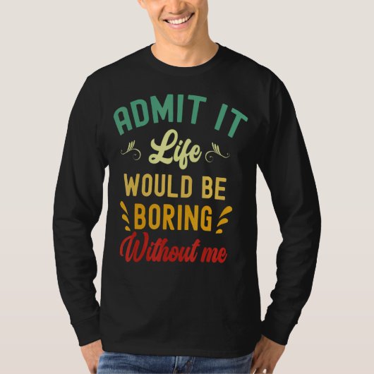 私のことわざがなければ退屈な人生だと認める Tシャツ (正面)