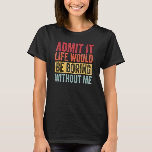 私のことわざがなければ退屈な人生だと認める Tシャツ (正面)