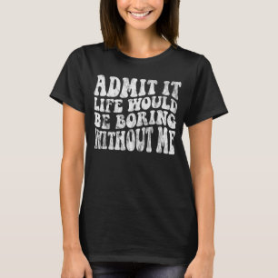私のことわざがなければ退屈な人生だと認める Tシャツ