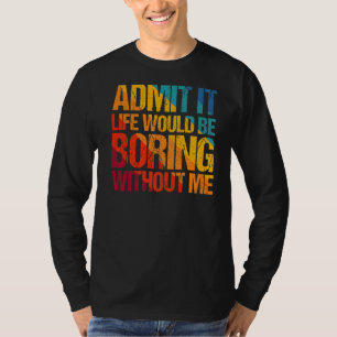 私のことわざがなければ退屈な人生だと認める Tシャツ