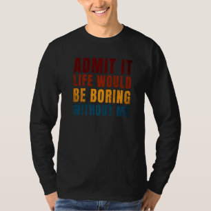 私のことわざがなければ退屈な人生だと認める Tシャツ