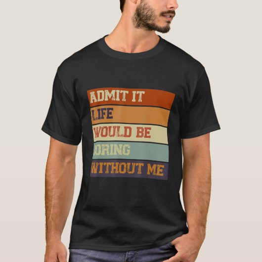 私のことわざがなければ退屈な人生だと認める Tシャツ (正面)