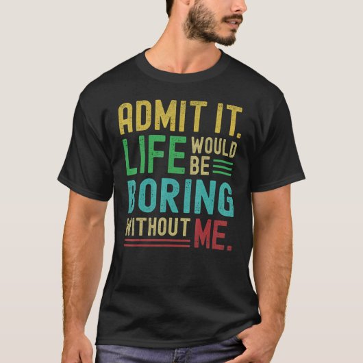 私のことわざがなければ退屈な人生だと認める Tシャツ (正面)