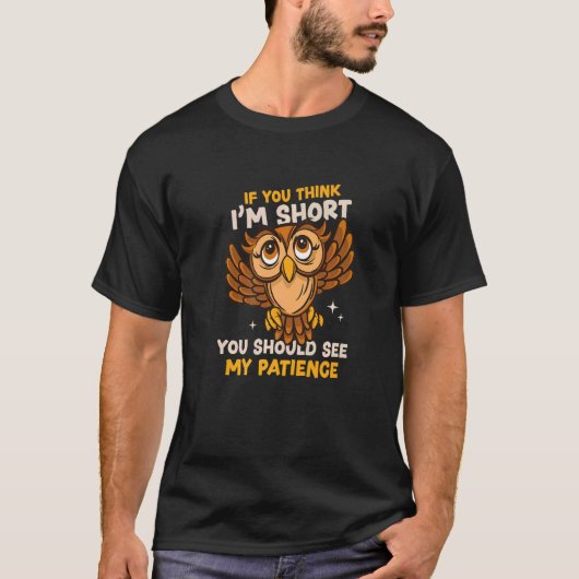 私のことを背が低いと思っているの? 私の忍耐力を試しているの? 動物フクロウ Tシャツ (正面)