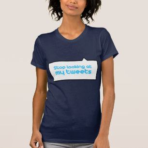 私のさえずりを見ることを止めて下さい Tシャツ