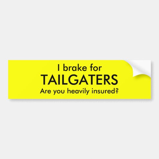 私のために、TAILGATERSは、です重く被保険者ブレーキがかかりますか。 バンパーステッカー (正面)