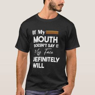 私のもし口は絶対に私の顔が言わない Tシャツ