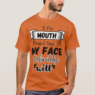 私のもし口は絶対に私の顔が言わない Tシャツ