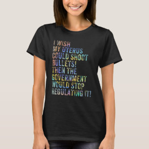 私のもし子宮は銃弾を撃つことができる Tシャツ