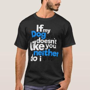 私のもし犬は私もあなたが好きではないおもしろい Tシャツ