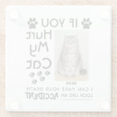 私のもし猫を傷つけたら、死ぬまで足を踏ませられる ガラスコースター (裏面)