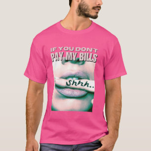 私のもし請求書を支払わない女性Shhhスローガン姿 Tシャツ