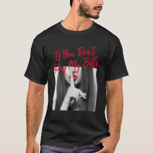 私のもし請求書を支払わない女性Shhhスローガン姿 Tシャツ