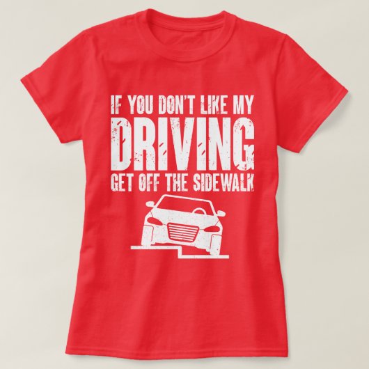 私のもし運転は歩道から降りるのが好きじゃない Tシャツ (デザイン正面)