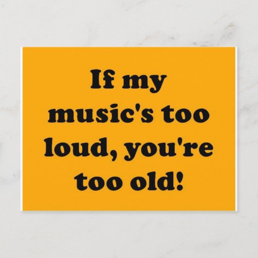 私のもし音楽は大きすぎる、あなたは古すぎる！ ポストカード (正面)