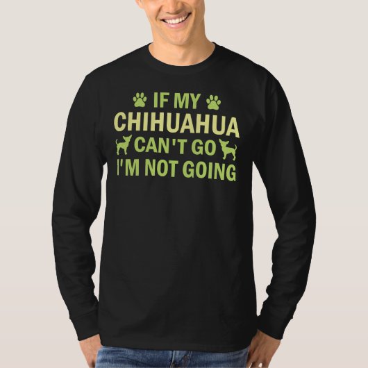 私のもしChihuahua行くことができる私はChihuahua Ch行かない Tシャツ (正面)