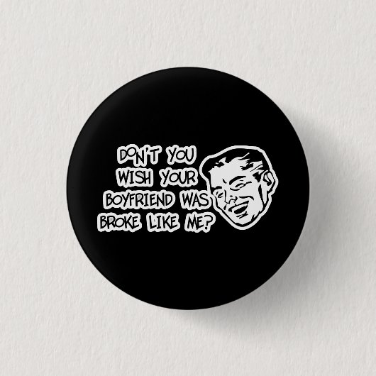 私のようにあなたのボーイフレンドをありました壊れました望みませんか。 缶バッジ (正面)
