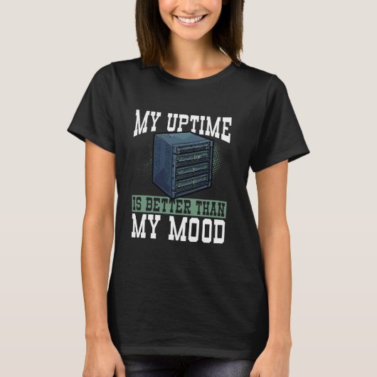 私のアップタイムは私の気分よりも良いおもしろいIT Tシャツ (正面)
