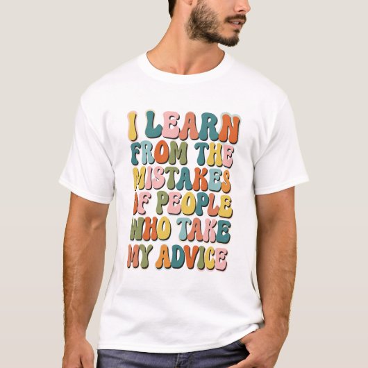 私のアドバイスに従う人の間違いから学ぶ Tシャツ (正面)