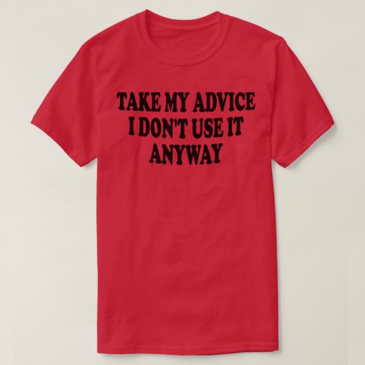 私のアドバイスを取るともかく使用しない Tシャツ (デザイン正面)