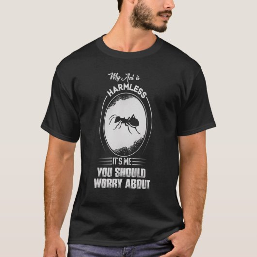 私のアリは無害だ心配するのは私だ Tシャツ (正面)