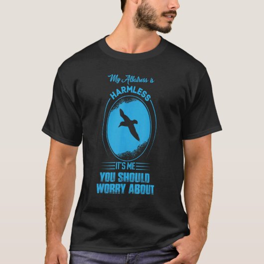 私のアルバトロスは無害だ心配するのは私だ Tシャツ (正面)