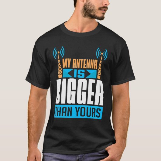 私のアンテナは君のHamラジオのオペレーターより大きい Tシャツ (正面)