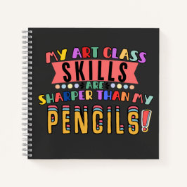 私のアートクラスのスキルは鉛筆より鋭い！ ノートブック