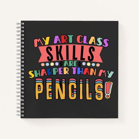 私のアートクラスのスキルは鉛筆より鋭い！ ノートブック (正面)